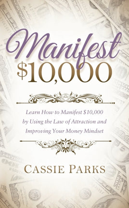 Manifest $10,000: Learn How to Manifest 10,000 by