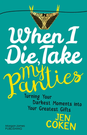 When I Die, Take My Panties: Turning Your Darkest