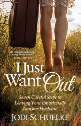 I Just Want Out: Seven Careful Steps to Leaving