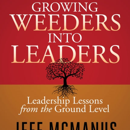 Growing Weeders Into Leaders: Leadership Lessons