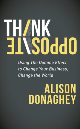 Think Opposite: Using the Domino Effect to Change