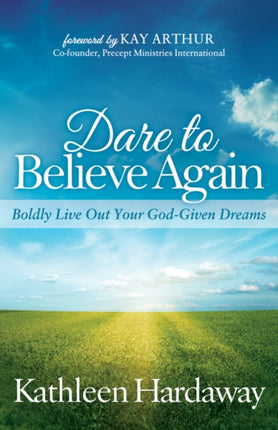 Dare to Believe Again: Boldly Live Out Your
