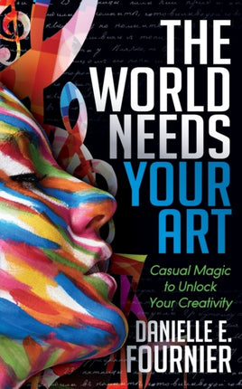 The World Needs Your Art: Casual Magic to Unlock