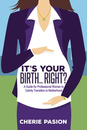 It’s Your Birth…Right?: A Guide for Professional
