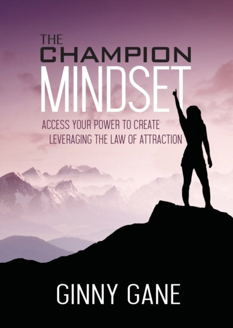 The Champion Mindset: Access Your Power to Create