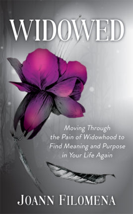Widowed: Moving Through the Pain of Widowhood to
