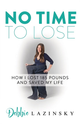 No Time to Lose: How I Lost 185 Pounds and Saved