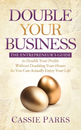 Double Your Business: The Entrepreneur’s Guide to