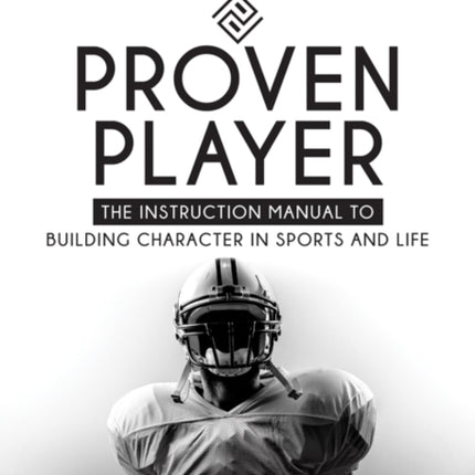 Proven Player: The Instruction Manual to Building