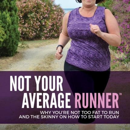 Not Your Average Runner: Why You’re Not Too Fat