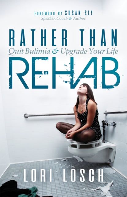 Rather than Rehab: Quit Bulimia & Upgrade Your