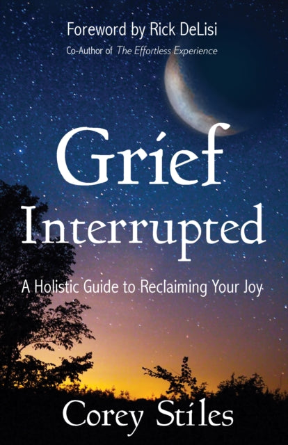 Grief Interrupted: A Holistic Guide to Reclaiming