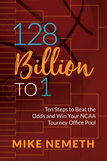 128 Billion to 1: Ten Steps to Beat the Odds and