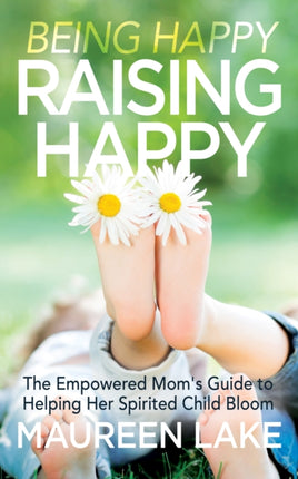 Being Happy, Raising Happy: The Empowered Mom’s