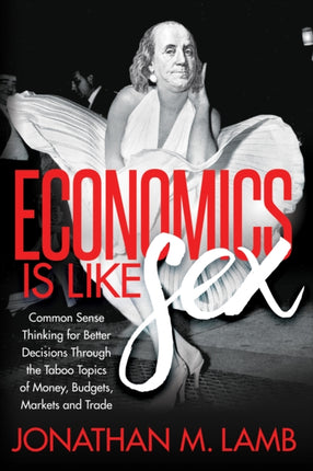 Economics is Like Sex: Common Sense Thinking for