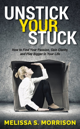 Unstick your Stuck: How to Find Your Passion,