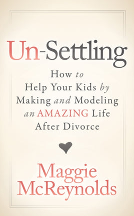Un-Settling: How to Help Your Kids by Making and