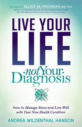 Live Your Life, Not Your Diagnosis: How to Manage