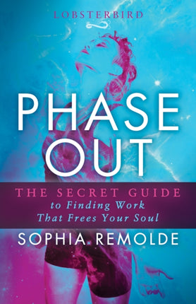 Phase Out: The Secret Guide to Finding Work that