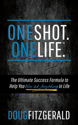 OneShot. OneLife.®: The Ultimate Success Formula