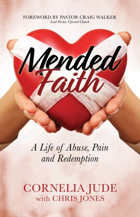 Mended Faith: A Life of Abuse, Pain and