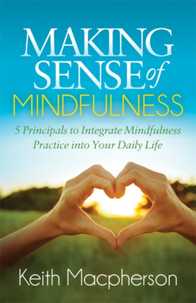 Making Sense of Mindfulness: Five Principals to