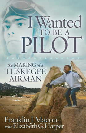 I Wanted to be a Pilot: The Making of a Tuskegee