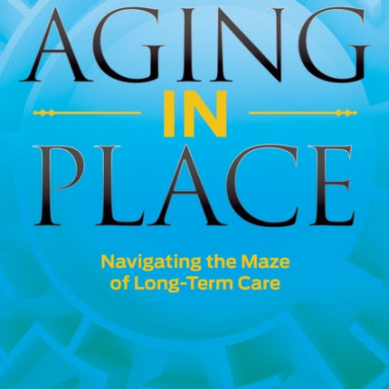 Aging in Place: Navigating the Maze of Long-Term