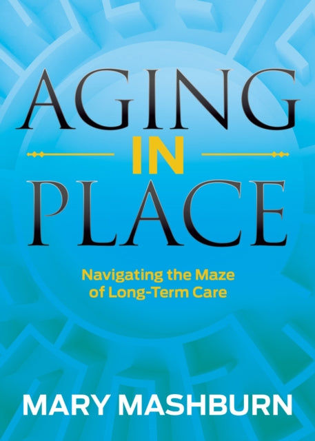 Aging in Place: Navigating the Maze of Long-Term