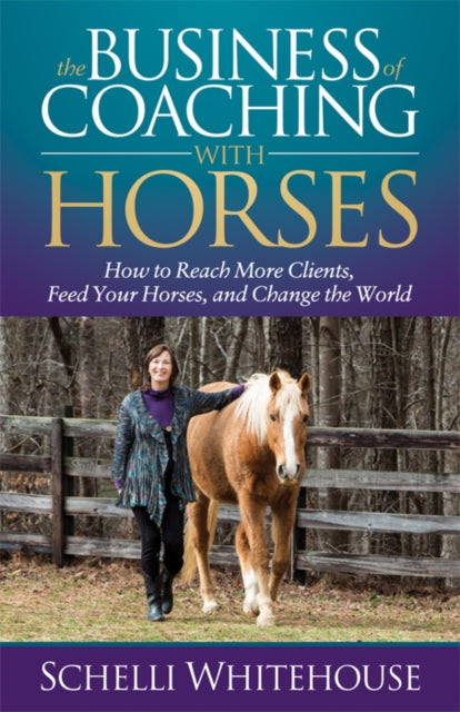 The Business of Coaching with Horses: How to