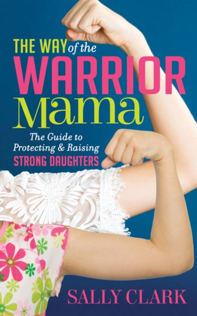 The Way of the Warrior Mama: The Guide to