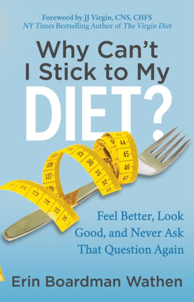 Why Can't I Stick to My Diet?: Feel Better, Look