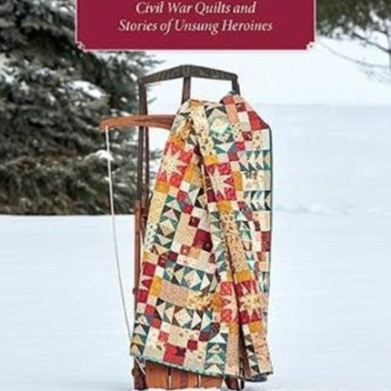 A Country's Call: Civil War Quilts and Stories of Unsung Heroines