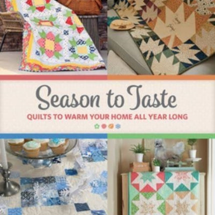 Season to Taste Quilts to Warm Your Home All Year Long