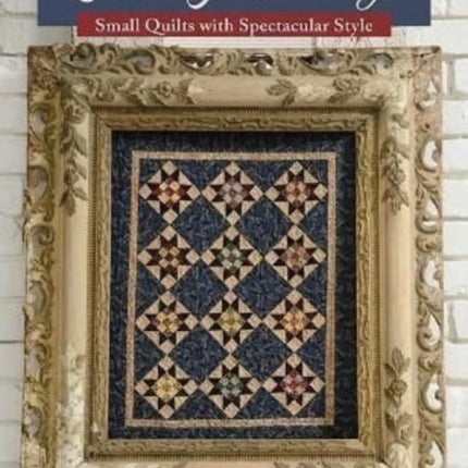 Little Gatherings: Small Quilts with Spectacular Style