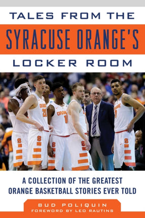 Tales from the Syracuse Orange Locker Room: A Collection of the Greatest Orange Basketball Stories Ever Told