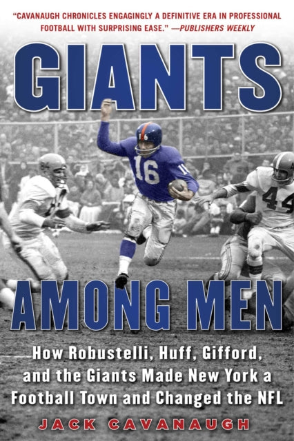 Giants Among Men: How Robustelli, Huff, Gifford, and the Giants Made New York a Football Town and Changed the NFL