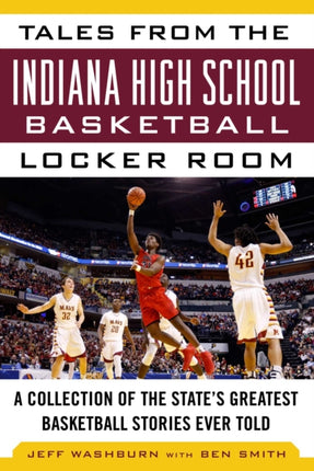 Tales from the Indiana High School Basketball Locker Room A Collection of the States Greatest Basketball Stories Ever Told Tales from the Team