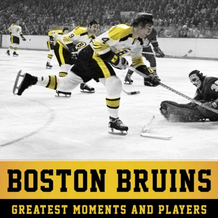 Boston Bruins Greatest Moments and Players