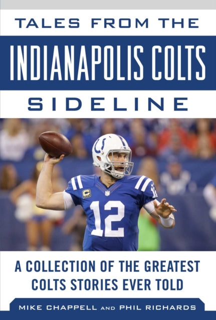 Tales from the Indianapolis Colts Sideline: A Collection of the Greatest Colts Stories Ever Told