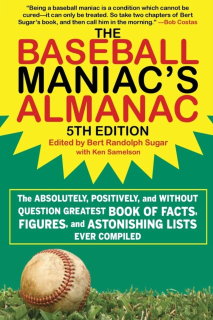 The Baseball Maniac's Almanac: The Absolutely, Positively, and Without Question Greatest Book of Facts, Figures, and Astonishing Lists Ever Compiled