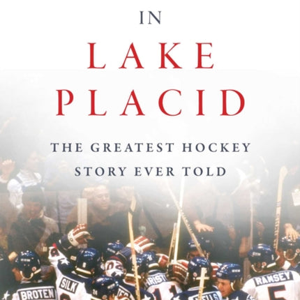 Miracle in Lake Placid The Greatest Hockey Story Ever Told