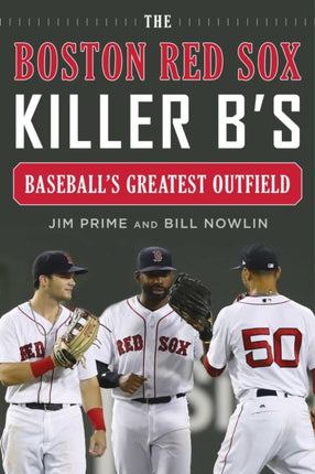 The Boston Red Sox Killer Bs