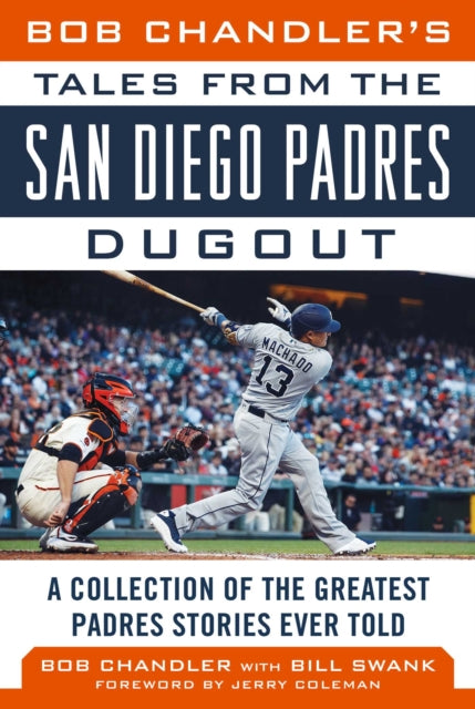 Bob Chandler's Tales from the San Diego Padres Dugout: A Collection of the Greatest Padres Stories Ever Told