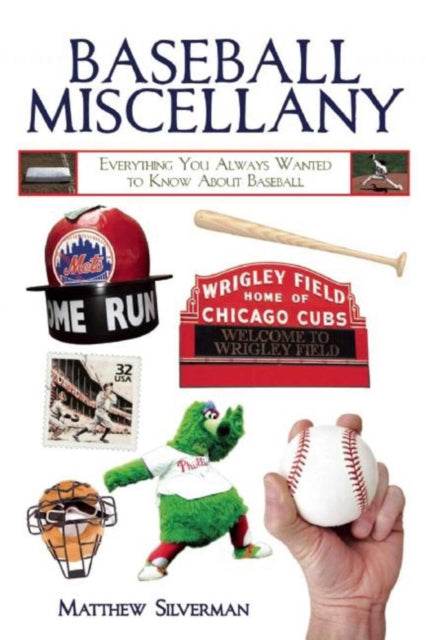 Baseball Miscellany: Everything You Ever Wanted to Know About Baseball