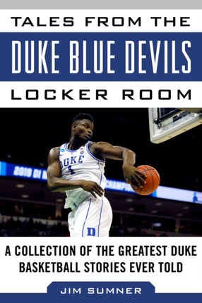 Tales from the Duke Blue Devils Locker Room: A Collection of the Greatest Duke Basketball Stories Ever Told