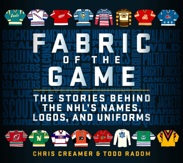 Fabric of the Game: The Stories Behind the NHL's Names, Logos, and Uniforms