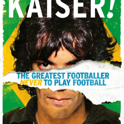 Kaiser!: The Greatest Footballer Never to Play Football