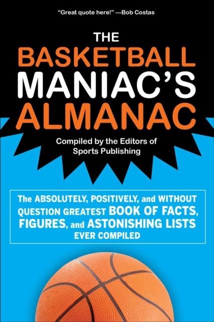 The Basketball Maniac's Almanac: The Absolutely, Positively, and Without Question Greatest Book of Fact, Figures, and Astonishing Lists Ever Compiled