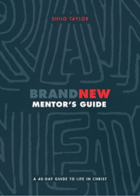 Brand New Mentor`s Guide – A 40–Day Guide to Life in Christ